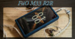 FiiO M33 R2R Review: FiiO’s First R2R DAP, and They Got It Right